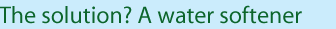 The solution? A water softener