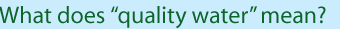 What does quality water mean?